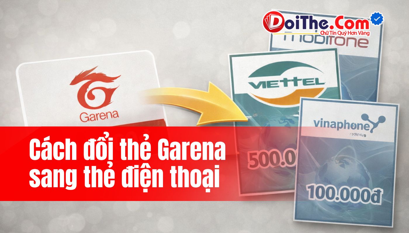Cách đổi thẻ Garena sang thẻ điện thoại Viettel, Mobi, Vina đơn giản