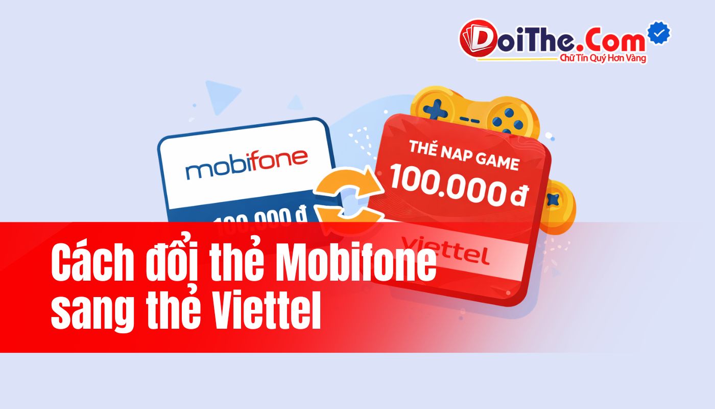 Hướng dẫn cách đổi thẻ cào Mobifone sang Viettel nhanh chóng
